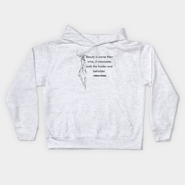 Beauty is worse than wine, it intoxicates both the holder and beholder - Aldous Huxley Kids Hoodie by The One Stop